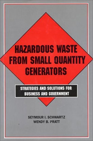 Stock image for Hazardous Waste from Small Quantity Generators: Strategies And Solutions For Business And Government for sale by Wonder Book