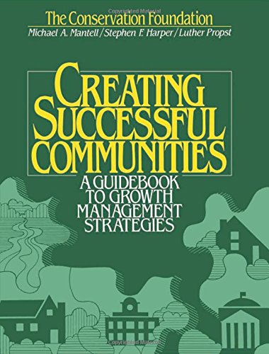 Stock image for Creating Successful Communities : A Guidebook to Growth Management Strategies for sale by Better World Books