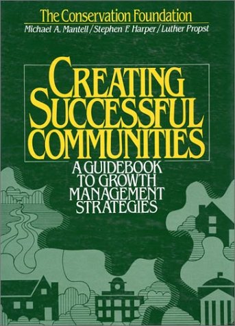 Beispielbild fr Creating Successful Communities : A Guidebook to Growth Management Strategies zum Verkauf von Better World Books