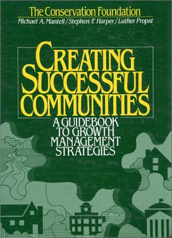 Stock image for Creating Successful Communities : A Guidebook to Growth Management Strategies for sale by Better World Books