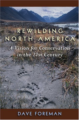 Rewilding North America: A Vision For Conservation In The 21St Century (9781559630603) by Foreman, Dave
