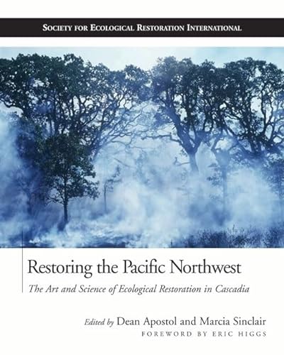 9781559630788: Restoring the Pacific Northwest: The Art and Science of Ecological Restoration in Cascadia (The Science and Practice of Ecological Restoration Series)