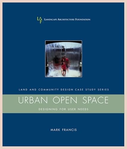 Urban Open Space: Designing For User Needs (Landscape Architecture Foundation Land and Community ...