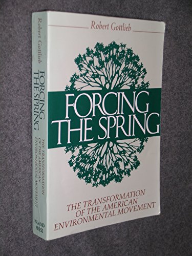 Stock image for Forcing the Spring: The Transformation Of The American Environmental Movement for sale by Wonder Book