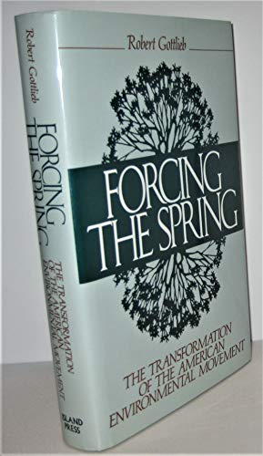 Forcing the Spring: The Transformation of the American Environmental Movement