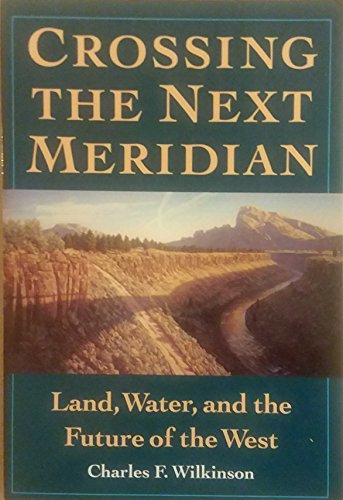 Crossing the Next Meridian: Land, Water, and the Future of the West (9781559631495) by Wilkinson, Charles F.