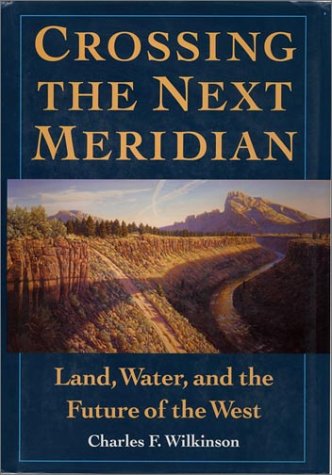 Stock image for Crossing the Next Meridian: Land, Water, and the Future of the West for sale by ThriftBooks-Atlanta