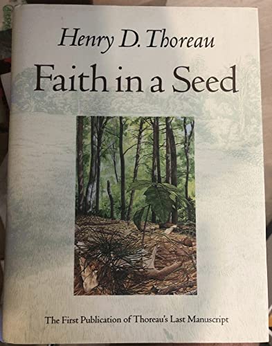 Faith in a Seed: The Dispersion Of Seeds And Other Late Natural History Writings (A Shearwater Book) (9781559631815) by Thoreau, Henry D.