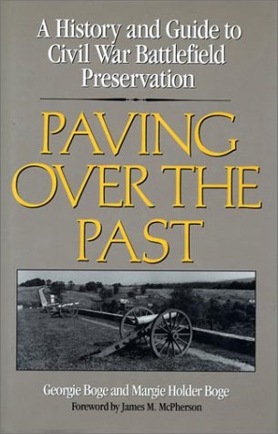 Stock image for Paving over the Past : A History and Guide to Civil War Battlefield Preservation for sale by Better World Books: West