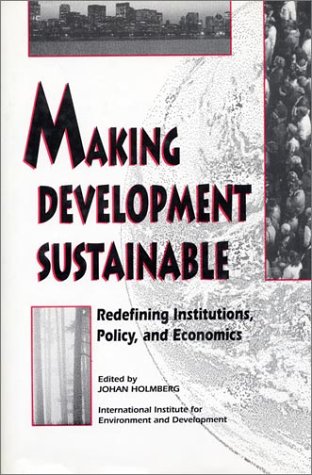 Beispielbild fr Making Development Sustainable : Redefining Institutions Policy and Economics zum Verkauf von Better World Books