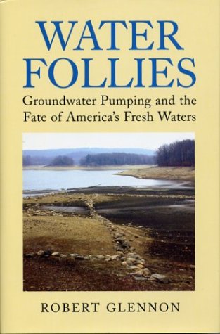 Imagen de archivo de Water Follies: Groundwater Pumping and the Fate of America's Fresh Waters a la venta por Books of the Smoky Mountains