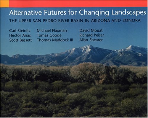 Imagen de archivo de Alternative Futures for Changing Landscapes: The Upper San Pedro River Basin In Arizona And Sonora a la venta por HPB-Ruby