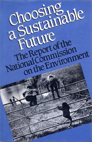 Stock image for Choosing a Sustainable Future : The Report of the National Commission on the Environment for sale by Better World Books