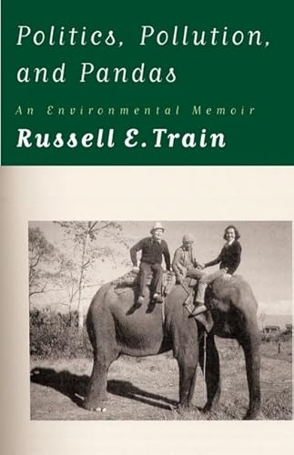 Politics, Pollution, and Pandas: An Environmental Memoir [SIGNED COPY, FIRST PRINTING] - Train, Russell