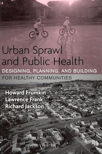 Stock image for Urban Sprawl and Public Health: Designing, Planning, and Building for Healthy Communities for sale by ThriftBooks-Dallas