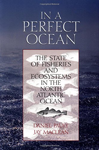 Beispielbild fr In a Perfect Ocean: The State Of Fisheries And Ecosystems In The North Atlantic Ocean (Volume 1) (The State of the World's Oceans) zum Verkauf von Wonder Book