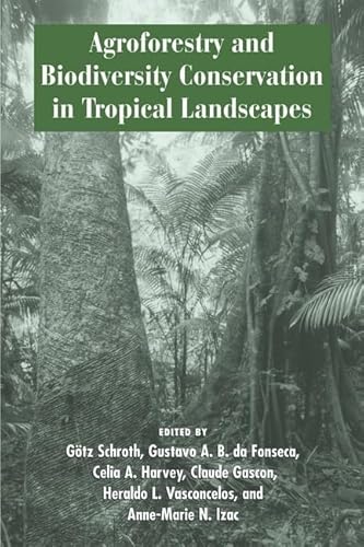 Imagen de archivo de Agroforestry and Biodiversity Conservation in Tropical Landscapes a la venta por Midtown Scholar Bookstore
