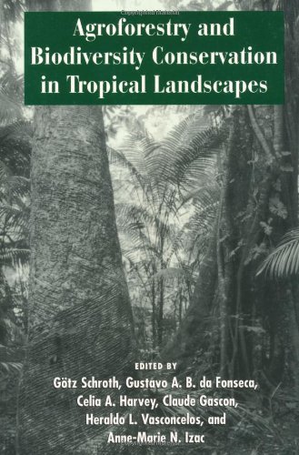 Imagen de archivo de Agroforestry and Biodiversity Conservation in Tropical Landscapes a la venta por BooksRun
