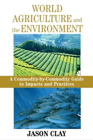 Imagen de archivo de World Agriculture and the Environment: A Commodity-By-Commodity Guide To Impacts And Practices a la venta por Midtown Scholar Bookstore