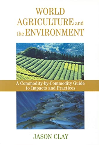9781559633703: World Agriculture and the Environment: A Commodity-By-Commodity Guide To Impacts And Practices