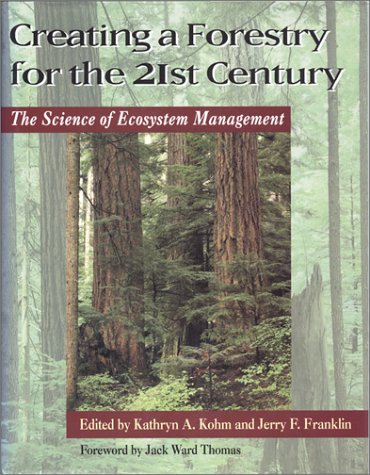 Beispielbild fr Creating a Forestry for the 21st Century: The Science Of Ecosytem Management zum Verkauf von Irish Booksellers