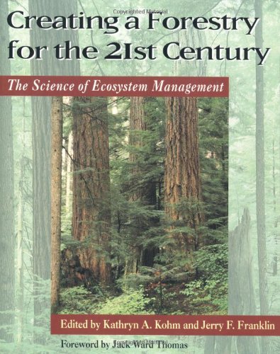 Imagen de archivo de Creating a Forestry for the 21st Century: The Science Of Ecosytem Management a la venta por Roundabout Books