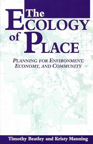 The Ecology of Place: Planning for Environment, Economy, and Community (9781559634786) by Beatley, Timothy; Manning, Kristy