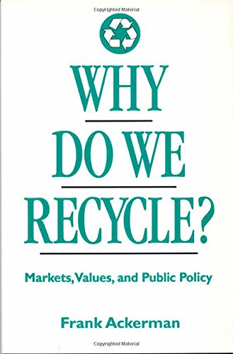 Beispielbild fr Why Do We Recycle? : Markets, Values, and Public Policy zum Verkauf von Better World Books