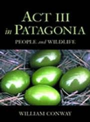 Imagen de archivo de Act III in Patagonia : People and Wildlife a la venta por Better World Books