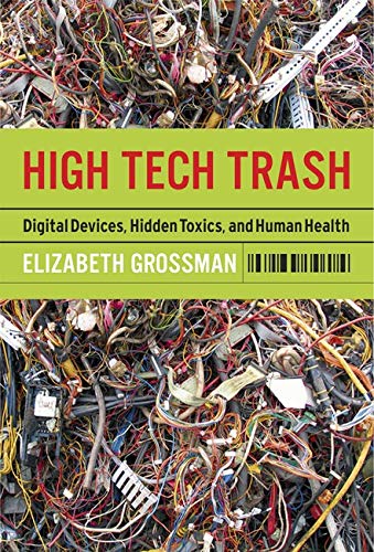 Stock image for High Tech Trash : Digital Devices, Hidden Toxics, and Human Health for sale by Better World Books