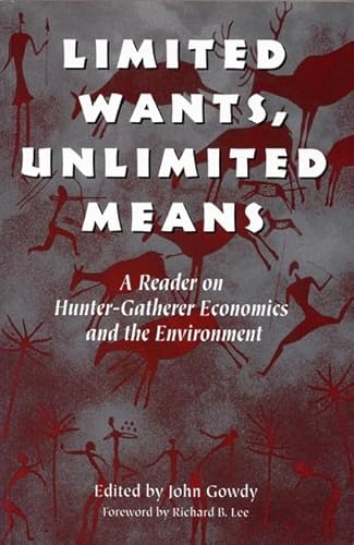 Beispielbild fr Limited Wants, Unlimited Means: A Reader On Hunter-Gatherer Economics And The Environment zum Verkauf von Textbooks_Source