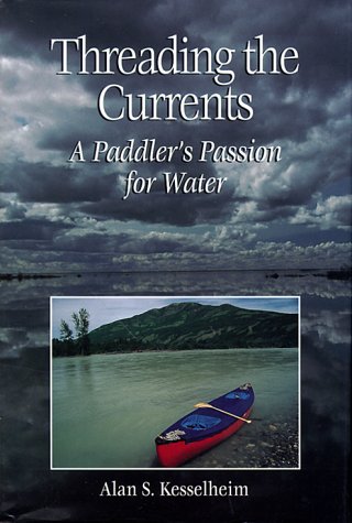 Stock image for THREADING THE CURRENTS: A PADDLER'S PASSION FOR WATER for sale by Neil Shillington: Bookdealer/Booksearch