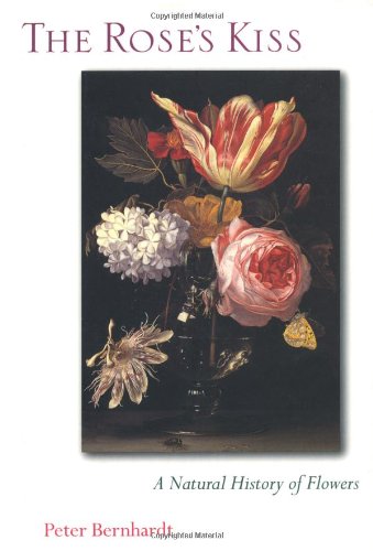 Stock image for The Rose's Kiss: A Natural History Of Flowers for sale by Books of the Smoky Mountains