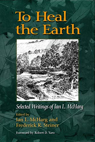 Beispielbild fr To Heal the Earth: Selected Writings Of Ian L. McHarg zum Verkauf von HPB-Red