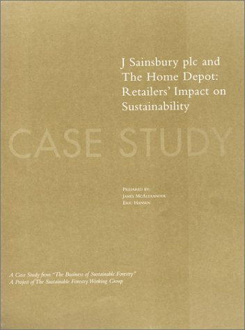 The Business of Sustainable Forestry Case Study - J Sainsbury plc and The Home Depot: J Sainsbury Plc And The Home Depot Retailers' Impact On Sustainability (9781559636230) by Hansen, Eric; McAlexander, James A.