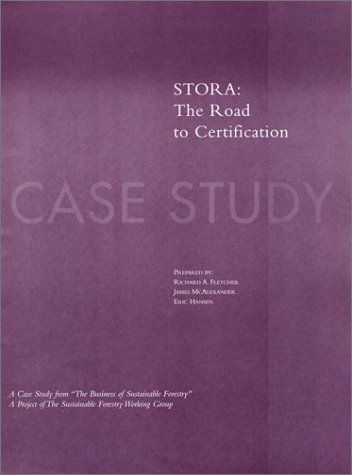 The Business of Sustainable Forestry Case Study - STORA: Stora The Road To Certification (9781559636285) by McAlexander, James A.; Fletcher, Richard A.; Hansen, Eric