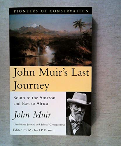 Stock image for John Muir's Last Journey South to the Amazon and East to Africa Unpublished Journals and Selected Correspondence for sale by Chequamegon Books