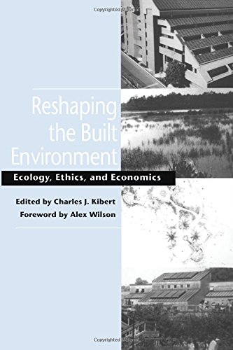 Beispielbild fr Reshaping the Built Environment : Ecology, Ethics, and Economics zum Verkauf von Better World Books