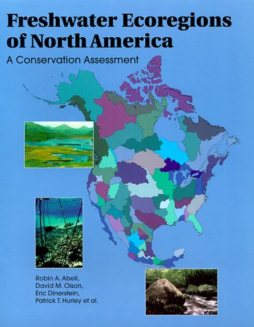 Freshwater Ecoregions of North America: A Conservation Assessment (Volume 2) (World Wildlife Fund Ecoregion Assessments) (9781559637343) by Abell, Robin; Olson, David M.; Dinerstein, Eric; Hurley, Patrick; Diggs, James T.; Eichbaum, William; Walters, Steven; Wettengel, Wesley; Allnutt,...