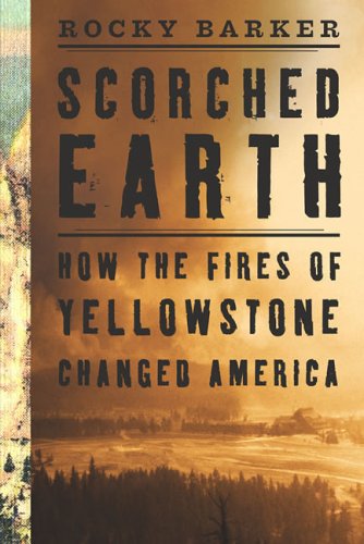 Stock image for Scorched Earth. How the Fires of Yellowstone Changed America for sale by Research Ink