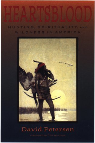 Stock image for Heartsblood: Hunting, Spirituality, and Wildness in America for sale by Books of the Smoky Mountains