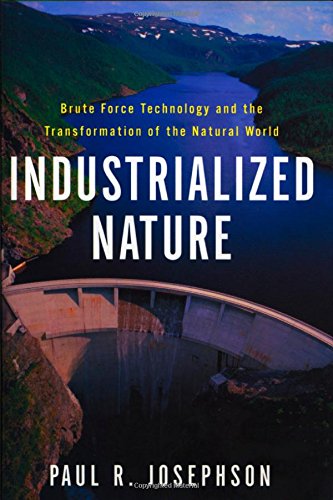 Stock image for Industrialized Nature: Brute Force Technology and the Transformation of the Natural World for sale by ThriftBooks-Atlanta