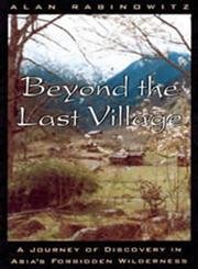 Beispielbild fr Beyond the Last Village : A Journey of Discovery in Asia's Forbidden Wilderness zum Verkauf von Better World Books