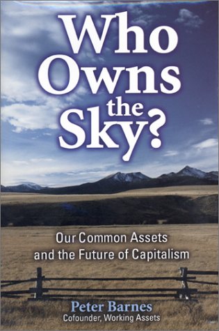 Who Owns the Sky?: Our Common Assets And The Future Of Capitalism (9781559638548) by Barnes, Peter