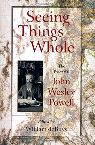 Beispielbild fr Seeing Things Whole: The Essential John Wesley Powell (Pioneers of Conservation) zum Verkauf von Wonder Book