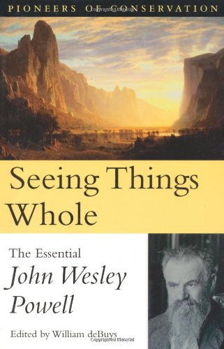 9781559638739: Seeing Things Whole: The Essential John Wesley Powell (Pioneers of Conservation)