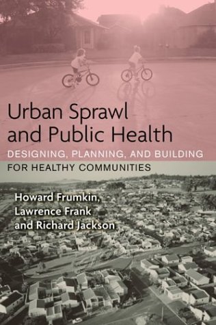 Stock image for Urban Sprawl and Public Health: Designing, Planning, and Building for Healthy Communities for sale by ThriftBooks-Dallas