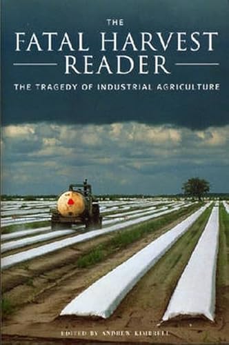 The Fatal Harvest Reader: The Tragedy of Industrial Agriculture - Kimbrell, Andrew