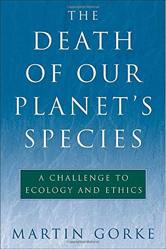 The Death of Our Planet's Species: A Challenge To Ecology And Ethics - Martin Gorke
