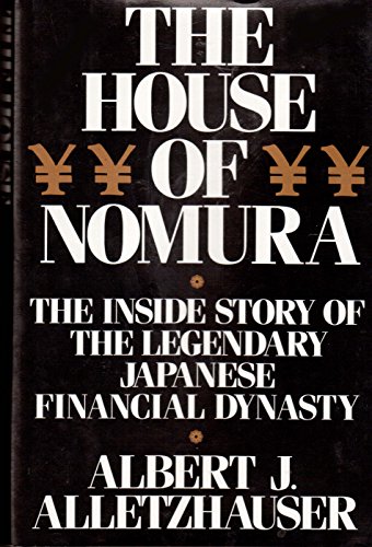 The House of Nomura : The Inside Story of the Legendary Japanese Dynasty